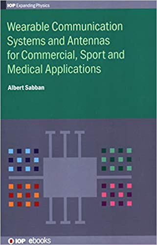 Wearable Communication Systems and Antennas for Commercial, Sport and Medical Applications (Programme:  IOP Expanding Physics)